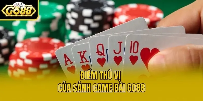 Điểm thú vị của sảnh game bài Go88