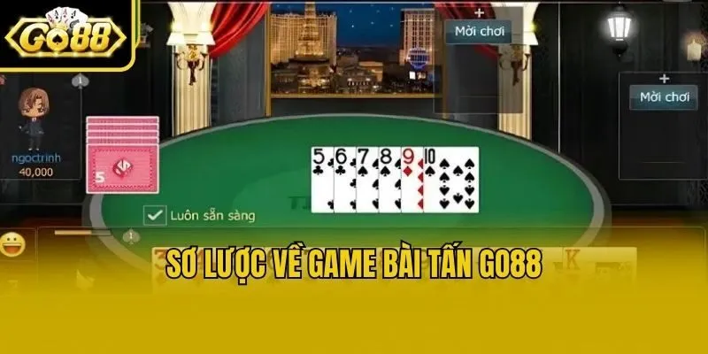 Sơ lược về game bài tấn Go88